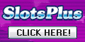 Click Here to Visit SlotsPlus